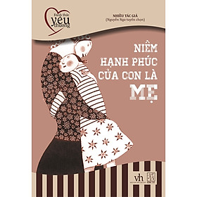 Nơi bán Niềm Hạnh Phúc Của Con Là Mẹ (Đông Tây - 2016) - Giá Từ -1đ